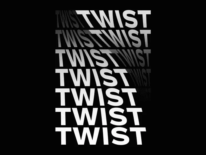 Tipografia cinetica: la parola TWIST impilata sette volte in bianco su nero, le righe scivolano sfocandosi.